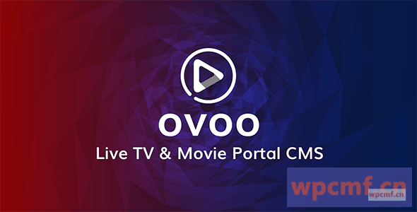 OVOO v3.0.3 带有无限电视系列的直播电视和电影门户CMS  可代汉化